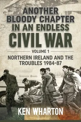 Další krvavá kapitola nekonečné občanské války: 1. díl - Severní Irsko a nepokoje 1984-87 - Another Bloody Chapter in an Endless Civil War: Volume 1 - Northern Ireland and the Troubles 1984-87
