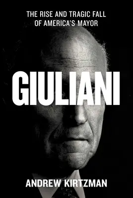 Giuliani: Vzestup a tragický pád amerického starosty - Giuliani: The Rise and Tragic Fall of America's Mayor