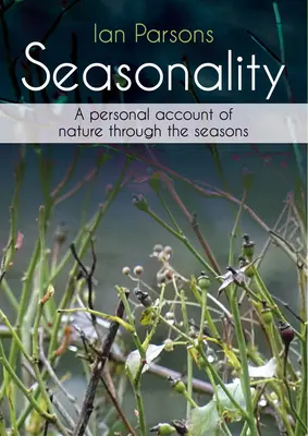 Sezónnost: Osobní vyprávění o přírodě v průběhu ročních období - Seasonality: A Personal Account of Nature Through the Seasons