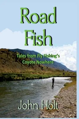 Ryba na cestách: Příběhy z muškařského kojotího nicnedělání (Road Fish: Tales from Fly Fishing's Coyote Nowhere) - Road Fish: Tales from Fly Fishing's Coyote Nowhere