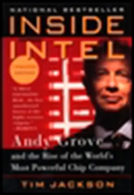 Uvnitř Intelu: Andy Grove a vzestup nejmocnější čipové společnosti na světě. - Inside Intel: Andy Grove and the Rise of the World's Most Powerful Chip Company