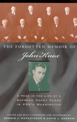 Zapomenuté paměti Johna Knoxe: Rok v životě úředníka Nejvyššího soudu ve Washingtonu za vlády FDR - The Forgotten Memoir of John Knox: A Year in the Life of a Supreme Court Clerk in FDR's Washington