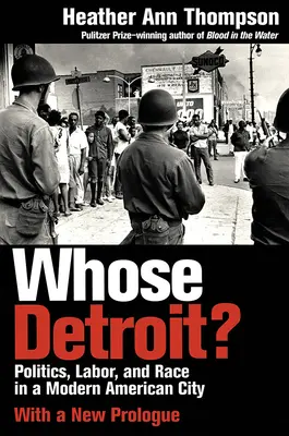 Čí je Detroit? Politika, práce a rasa v moderním americkém městě (s novým úvodem) - Whose Detroit?: Politics, Labor, and Race in a Modern American City
