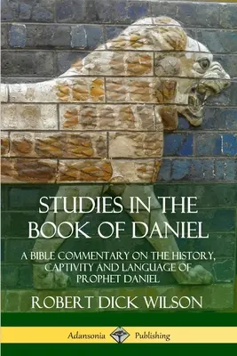 Studie ke knize Daniel: Biblický komentář k dějinám, zajetí a jazyku proroka Daniela (v češtině) - Studies in the Book of Daniel: A Bible Commentary on the History, Captivity and Language of Prophet Daniel