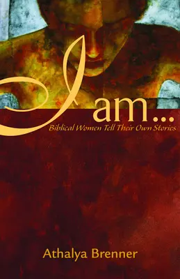 Já jsem...: Biblické ženy vyprávějí své vlastní příběhy - I Am...: Biblical Women Tell Their Own Stories