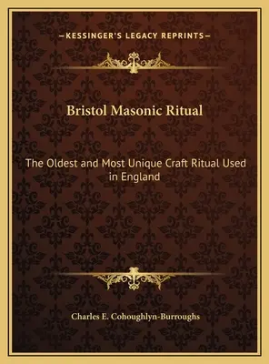 Bristolský zednářský rituál: Nejstarší a nejunikátnější řemeslný rituál používaný v Anglii - Bristol Masonic Ritual: The Oldest and Most Unique Craft Ritual Used in England