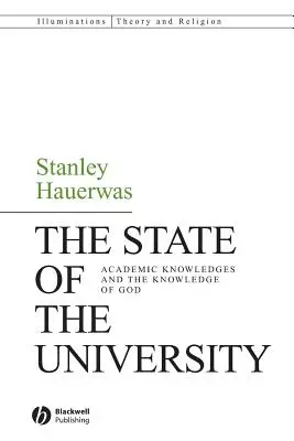 The State of the University (Stav univerzity): Academic Knowledges and the Knowledge of God (Akademické vědění a poznání Boha) - The State of the University: Academic Knowledges and the Knowledge of God