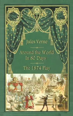 Cesta kolem světa za 80 dní - hra z roku 1874 (vázané vydání) - Around the World in 80 Days - The 1874 Play (hardback)