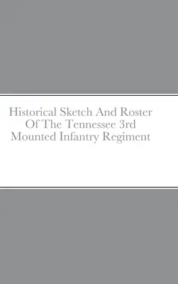 Historický náčrt a soupis 3. jízdního pěšího pluku Tennessee - Historical Sketch And Roster Of The Tennessee 3rd Mounted Infantry Regiment