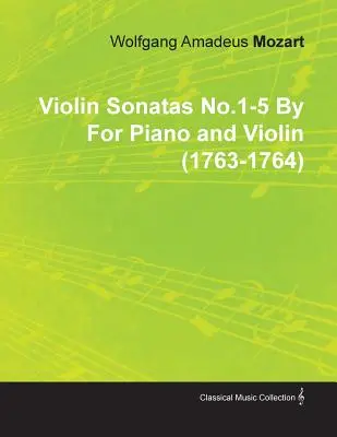 Houslové sonáty č. 1-5 Wolfganga Amadea Mozarta pro klavír a housle (1763-1764) - Violin Sonatas No.1-5 by Wolfgang Amadeus Mozart for Piano and Violin (1763-1764)