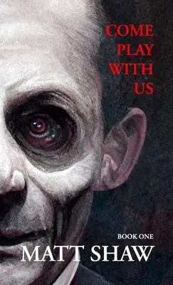Pojďte si s námi hrát: Sbírka extrémních hororů (kniha 1) - Come Play with Us: An Extreme Horror Collection (Book 1)