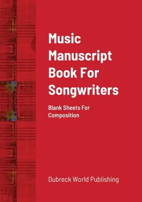 Kniha hudebních rukopisů pro autory písní: Prázdné listy pro skládání - Music Manuscript Book For Songwriters: Blank Sheets For Composition