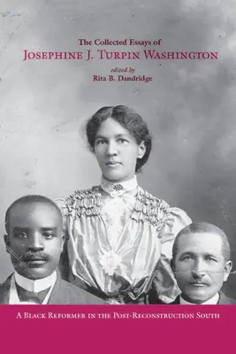 The Collected Essays of Josephine J. Turpin Washington (Sebrané spisy Josephine J. Turpin Washingtonové): A Black Reformer in the Post-Reconstruction South (Černošská reformátorka na Jihu po rekonstrukci). - The Collected Essays of Josephine J. Turpin Washington: A Black Reformer in the Post-Reconstruction South
