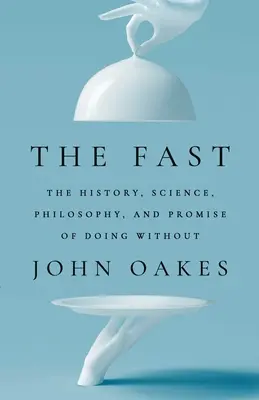 Rychle: Dějiny, věda, filozofie a slib bez jídla - The Fast: The History, Science, Philosophy, and Promise of Doing Without