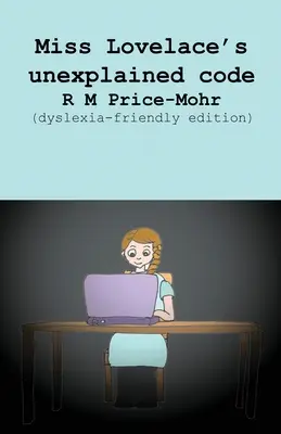 Nevysvětlitelná šifra slečny Lovelaceové (vydání pro dyslektiky) - Miss Lovelace's unexplained code (dyslexia-friendly edition)