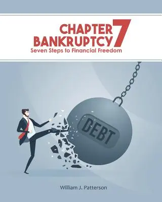 Úpadek podle kapitoly 7: Sedm kroků k finanční svobodě - Chapter 7 Bankruptcy: Seven Steps to Financial Freedom