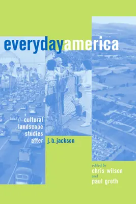 Amerika všedního dne: B. Jacksona: Studie o kulturní krajině - krátké příběhy: Americká Amerika - krátké příběhy. - Everyday America: Cultural Landscape Studies After J. B. Jackson