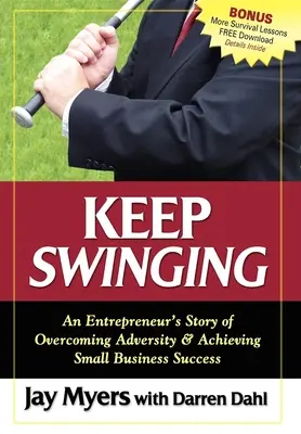 Keep Swing Swing: Příběh podnikatele, který překonává nepřízeň osudu a dosahuje úspěchu v malém podnikání - Keep Swinging: An Entrepreneur's Story of Overcoming Adversity & Achieving Small Business Success