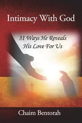 Důvěrné vztahy s Bohem: Bůh nám zjevuje svou lásku 31 způsobů, jak nás miluje. - Intimacy With God: 31 Ways He Reveals His Love for Us
