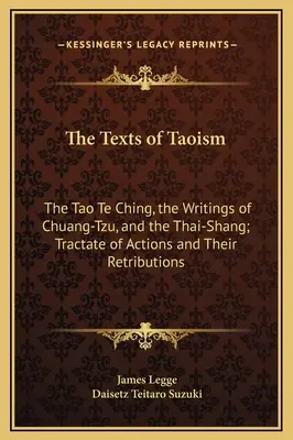 Texty taoismu: Tao te ťing, spisy Chuang-c' a Tchaj-šan; traktát Činy a jejich odplata - The Texts of Taoism: The Tao Te Ching, the Writings of Chuang-Tzu, and the Thai-Shang; Tractate of Actions and Their Retributions