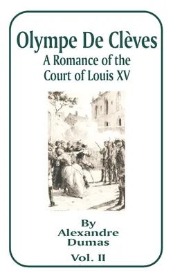 Olympe de Cleves, II. díl: Román ze dvora Ludvíka XV. - Olympe de Cleves, Volume II: A Romance of the Court of Louis XV