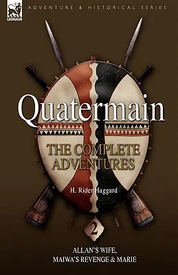 Quatermain: Allan S Wife, Maiwa S Revenge & Marie: The Complete Adventures 2 - Quatermain: The Complete Adventures 2 Allan S Wife, Maiwa S Revenge & Marie