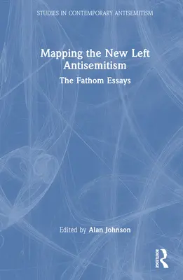 Mapování antisemitismu nové levice: Fathom Essays - Mapping the New Left Antisemitism: The Fathom Essays