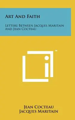 Umění a víra: Dopisy mezi Jacquesem Maritainem a Jeanem Cocteauem - Art And Faith: Letters Between Jacques Maritain And Jean Cocteau