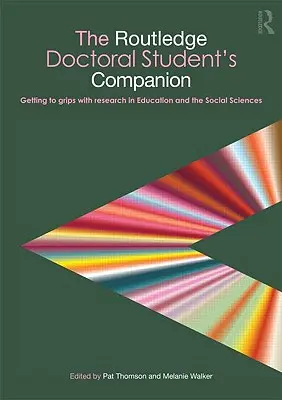 The Routledge Doctoral Student's Companion: Getting to Grips with Research in Education and Social Sciences (Příručka pro studenty pedagogických a sociálních věd) - The Routledge Doctoral Student's Companion: Getting to Grips with Research in Education and the Social Sciences