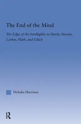 Konec mysli: Stevens, Larking, Plathová a Gluck: Hranice srozumitelnosti u Hardyho, Stevense a Glucka - The End of the Mind: The Edge of the Intelligible in Hardy, Stevens, Larking, Plath, and Gluck
