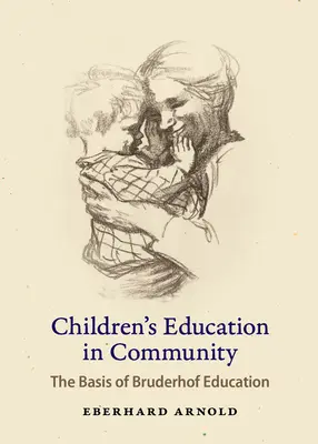 Výchova dětí ve společenství: Základem výchovy v Bruderhofu - Children's Education in Community: The Basis of Bruderhof Education