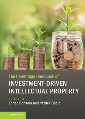 Cambridge Handbook of Investment-Driven Intellectual Property (Cambridgeská příručka o duševním vlastnictví řízeném investicemi) - The Cambridge Handbook of Investment-Driven Intellectual Property