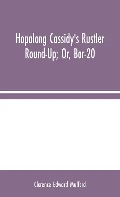 Hopalong Cassidy's Rustler Round-Up; oder, Bar-20 - Hopalong Cassidy's Rustler Round-Up; Or, Bar-20