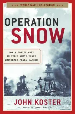 Operace Snow: Jak sovětský krtek v Bílém domě Fdr vyvolal Pearl Harbor - Operation Snow: How a Soviet Mole in Fdr's White House Triggered Pearl Harbor
