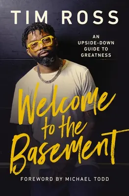 Vítejte ve sklepě: Odvrácená strana průvodce na cestě k velkoleposti - Welcome to the Basement: An Upside-Down Guide to Greatness