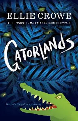 Aligátoří země: Série The Worst Summer Ever Book 1 - Gatorlands: The Worst Summer Ever Series Book 1
