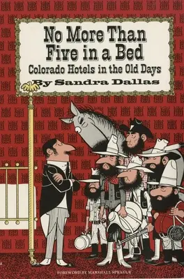 Ne více než pět v posteli: Colorado Hotels in the Old Days (Hotely v Coloradu za starých časů) - No More Than Five in a Bed: Colorado Hotels in the Old Days