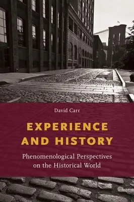 Zkušenost a historie: Fenomenologické perspektivy historického světa - Experience and History: Phenomenological Perspectives on the Historical World