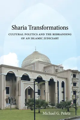 Proměny šaríe: Kulturní politika a změna značky islámského soudnictví - Sharia Transformations: Cultural Politics and the Rebranding of an Islamic Judiciary