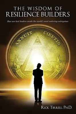 Moudrost budovatelů odolnosti: Jak naši nejlepší lídři vytvářejí nejtrvalejší podniky na světě - The Wisdom of Resilience Builders: How our best leaders create the world's most enduring enterprises