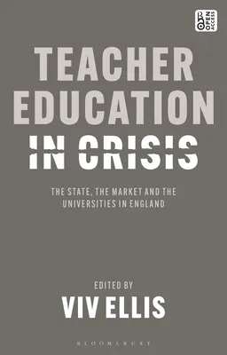 Vzdělávání učitelů v krizi: Stát, trh a univerzity v Anglii - Teacher Education in Crisis: The State, the Market and the Universities in England