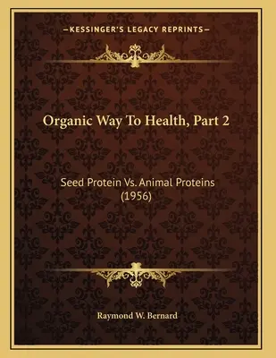 Organická cesta ke zdraví, 2. část: Semenné bílkoviny vs. živočišné bílkoviny (1956) - Organic Way To Health, Part 2: Seed Protein Vs. Animal Proteins (1956)