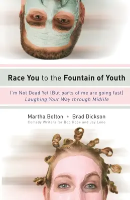 Závod k prameni mládí: Ještě nejsem mrtvý (ale některé části mě rychle odcházejí) - Race You to the Fountain of Youth: I'm Not Dead Yet (But Parts of Me Are Going Fast)