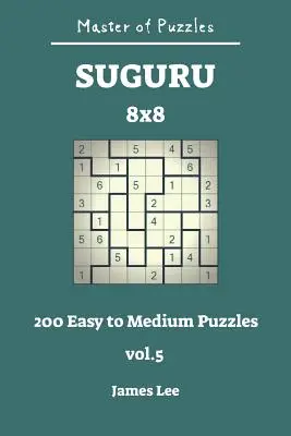 Mistr hlavolamů - Suguru 200 snadných až středních hlavolamů 8x8 díl 5 - Master of Puzzles - Suguru 200 Easy to Medium 8x8 Vol.5