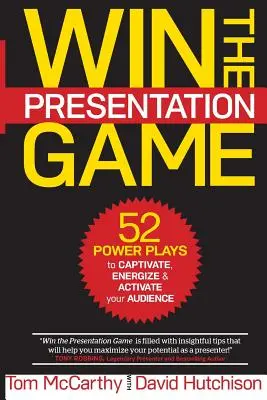 Vyhrajte prezentační hru: 52 silných her, které zaujmou, nabudí a aktivizují vaše publikum - Win the Presentation Game: 52 Power Plays to Captivate, Energize & Activate your Audience