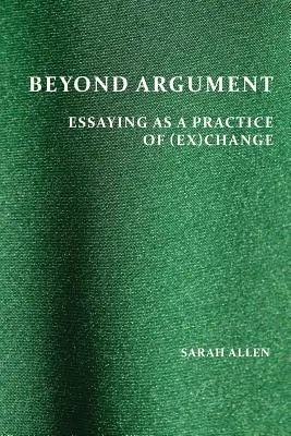 Za hranice hádky: Argumentace jako praxe (ex)změny - Beyond Argument: Essaying as a Practice of (Ex)Change