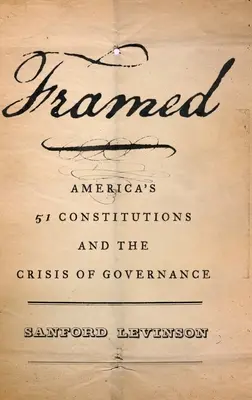 Framed: Americká padesátá jedna ústava a krize vládnutí - Framed: America's Fifty-One Constitutions and the Crisis of Governance