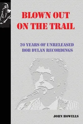 Vyfouknuté na stopě: 20 let nevydaných nahrávek Boba Dylana (Blown Out on the Trail: 20 Years of Unreleased Bob Dylan Recordings) - Blown Out on the Trail: 20 Years of Unreleased Bob Dylan Recordings
