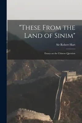 These From the Land of Sinim“ (Tyto ze země Sinim): Čínská otázka: Eseje o čínské otázce“ - These From the Land of Sinim