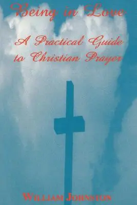 Být zamilovaný: Praktický průvodce křesťanskou modlitbou - Being in Love: A Practical Guide to Christian Prayer